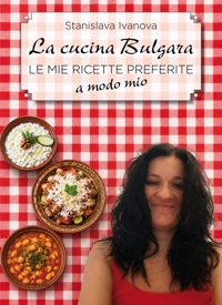 Immagine copertina libro La cucina bulgara. Le mie ricette preferite a modo mio