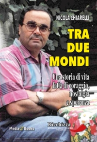 Immagine copertina libro Tra due mondi. Una storia di vita fatta di coraggio, nostalgia e speranza