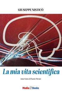 Immagine copertina libro La mia vita scientifica. Intervista di Santo Strati
