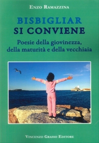 Immagine copertina libro Bisbigliar si conviene. Poesie della giovinezza, della maturità e della vecchiaia