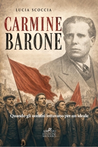 Immagine copertina libro Carmine Barone. Quando gli uomini lottavano per un ideale
