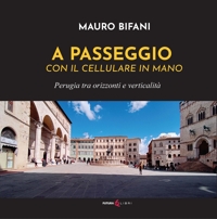 Immagine copertina libro A passeggio con il cellulare in mano. Perugia tra orizzonti e verticalità