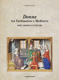Immagine copertina libro Donne tra Tardoantico e Medioevo: miti, modelli e figure
