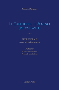 Immagine copertina libro Il Cantico e il Sogno (di Yahweh). Pièce teatrale in due atti e cinque scene