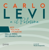 Immagine copertina libro Carlo Levi e il Polesine. Arte politica cronache dalla terra dei grandi fiumi. Ediz. a colori