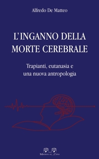 Immagine copertina libro L'inganno della morte cerebrale. Trapianti, eutanasia e una nuova antropologia