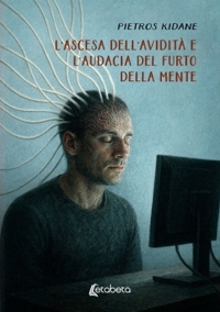 Immagine copertina libro L'ascesa dell'avidità e l'audacia del furto della mente