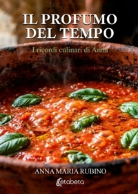 Immagine copertina libro Il profumo del tempo. I ricordi culinari di Anna