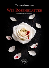 Immagine copertina libro Wie Rosenblätter. Missbrauch und Gewalt