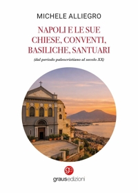 Immagine copertina libro Napoli e le sue chiese, conventi, basiliche, santuari (dal periodo paleocristiano al secolo XX)