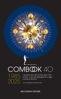 Immagine copertina libro ComBook 40. 1985-2025. I quarant'anni del Combo Jazz Club... ovvero, il jazz dal dopoguerra a oggi a Imola e dintori