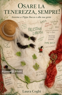 Immagine copertina libro Osare la tenerezza, sempre! Insieme a Pippa Bacca e alla sua gente