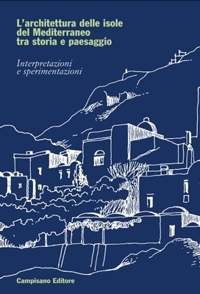 Immagine copertina libro L'architettura delle isole del Mediterraneo tra storia e paesaggio. Interpretazioni e sperimentazioni