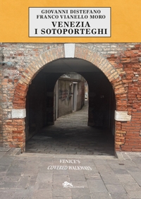Immagine copertina libro Venezia i sotoporteghi-Venice's covered walkways. Ediz. bilingue