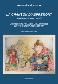 Immagine copertina libro La Chanson d'Aspremont. L'Aspromonte, Rolandin, La Santa Croce, custodi di storia, fede, identità