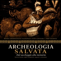 Immagine copertina libro Archeologia salvata. Dal saccheggio alla memoria. Storie di tutela, traffici clandestini, sequestri e restituzioni