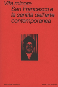 Immagine copertina libro Vita minore. San Francesco e la santità dell'arte contemporanea. Ediz. italiana e inglese