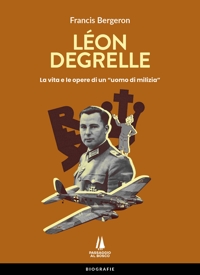 Immagine copertina libro Léon Degrelle. La vita e le opere di un «uomo di milizia»