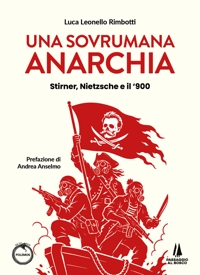 Immagine copertina libro Una sovrumana anarchia. Stirner, Nietzsche e il '900