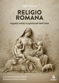 Immagine copertina libro Religio Romana. Aspetti mitici e spirituali dell'Urbe