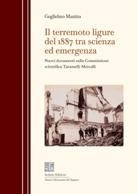 Immagine copertina libro Il terremoto ligure del 1887 tra scienza ed emergenza. Nuovi documenti sulla Commissione scientifica Taramelli-Mercalli