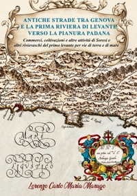 Immagine copertina libro Antiche strade tra Genova e la prima Riviera di Levante verso la Pianura Padana. Commerci, coltivazioni e altre attività di Soresi e altri rivieraschi del primo levante per vie di terra e di mare