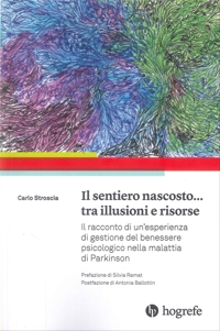 Immagine copertina libro Il sentiero nascosto... tra illusioni e risorse. Il racconto di un'esperienza di gestione del benessere psicologico nella malattia di Parkinson