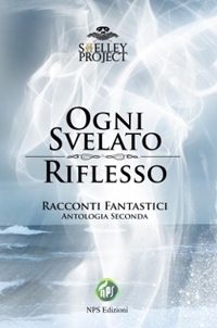 Immagine copertina libro Ogni svelato riflesso. Racconti fantastici. Antologia seconda