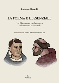 Immagine copertina libro La forma e l'essenziale. San Tommaso e San Francesco nella mia vita sacerdotale. Nuova ediz.