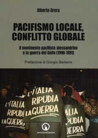 Immagine copertina libro Pacifismo locale, conflitto globale. Il movimento pacifista alessandrino e la guerra del Golfo (1990-1991)
