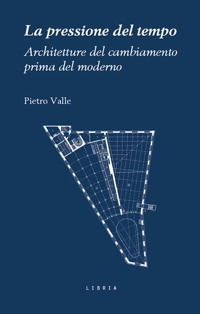 Immagine copertina libro La pressione del tempo. Architetture del cambiamento prima del moderno