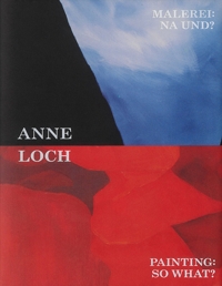 Immagine copertina libro Anne Loch. Painting: so what? Ediz. inglese e tedesca