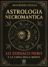 Immagine copertina libro Astrologia necromantica. Lo zodiaco nero e la carta della morte
