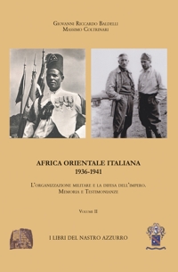 Immagine copertina libro Africa orientale italiana. Vol. 2: L' organizzazione militare e la difesa dell'Impero 1936-1941. Memoria e testimonianze