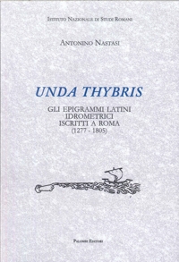 Immagine copertina libro Unda Thybris. Gli epigrammi latini idrometrici iscritti a Roma (1277-1805)