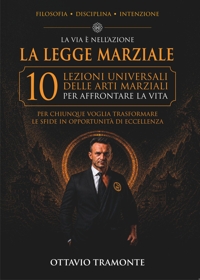 Immagine copertina libro La legge marziale. 10 lezioni universali delle arti marziali per affrontare la vita