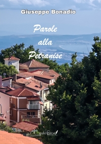Immagine copertina libro Parole alla Petranise. Parole scordate, pocu usate, proverbi, ditti, fatti, modi 'e dire, ngiuria (su-prannumi), perzune, fotu, juachi, tradizioni, località, vie, cose 'e 'na vota, arricordate alla 