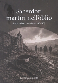 Immagine copertina libro Sacerdoti martiri nell'oblio. Italia-Guerra civile (1943-'45)
