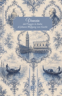 Immagine copertina libro Venezia. Dal Viaggio in Italia di Johann Wolfgang von Goethe