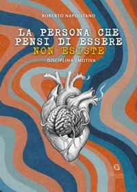 Immagine copertina libro La persona che pensi di essere non esiste. Disciplina emotiva