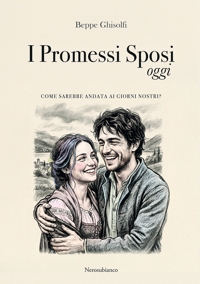 Immagine copertina libro I Promessi Sposi oggi. Come sarebbe andata ai giorni nostri?