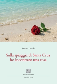Immagine copertina libro Sulla spiaggia di Santa Cruz ho incontrato una rosa