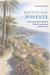 Immagine copertina libro Riflessi dal Ponente Ligure. Concorso letterario Dino Taggiasco edizione 2026