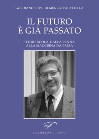 Immagine copertina libro Il futuro è già passato. Ettore Scola, dalla penna alla macchina da presa