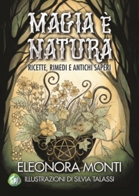 Immagine copertina libro Magia è natura. Ricette, rimedi e antichi saperi