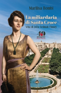 Immagine copertina libro La miliardaria di Santa Croce. Vita di Joza Sedmak Finney