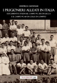 Immagine copertina libro I prigionieri Alleati in Italia. Documenti e studi sul campo PG 202 di Lucca e il campo PG 60 di Colle di Compito