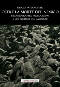 Immagine copertina libro Oltre la morte del nemico. Necrosovranità: profanazioni e uso politico del cadavere