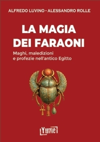 Immagine copertina libro La magia dei faraoni, maghi, maledizioni e profezie nell'antico egitto