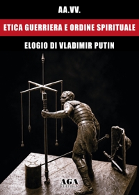 Immagine copertina libro Etica guerriera e ordine spirituale. Elogio di Vladimir Putin